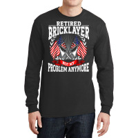 Brick Layer Union Bricklayer Union Retired Bricklayer T Shirt Long Sleeve Shirts | Artistshot