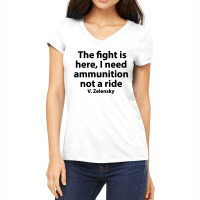 The Fight Is Here I Need Ammunition Not A Ride Women's V-neck T-shirt | Artistshot