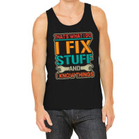 Limited Edition That's What I Do I Fix Stuff And I Know Things Vintage Tank Top | Artistshot