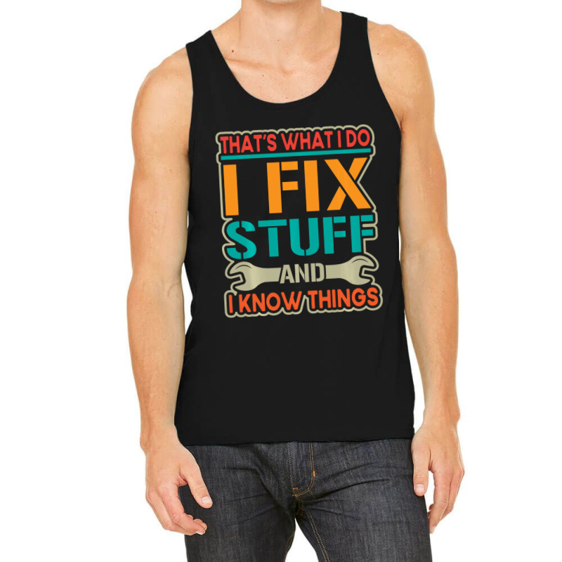 Limited Edition That's What I Do I Fix Stuff And I Know Things Vintage Tank Top | Artistshot