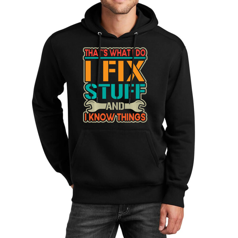 Limited Edition That's What I Do I Fix Stuff And I Know Things Vintage Unisex Hoodie | Artistshot