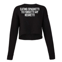 Eating Spaghetti To Forgetti My Regretti T Shirt Cropped Sweater | Artistshot