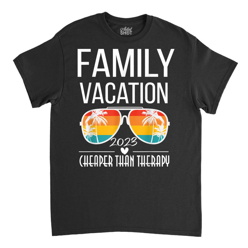 Family Vacation Better Than Therapy 2023 Group Sunglasses T Shirt Classic T-shirt by nilda1pr4klauer | Artistshot