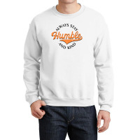 Always Stay Humble And Kind  For Light Crewneck Sweatshirt | Artistshot