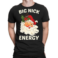 Big Nick Energy Santa Christmas T-shirt | Artistshot