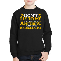 Don't Lie To Me You Can't Hide Radiologist Lovers X Ray Tech T Shirt Youth Sweatshirt | Artistshot