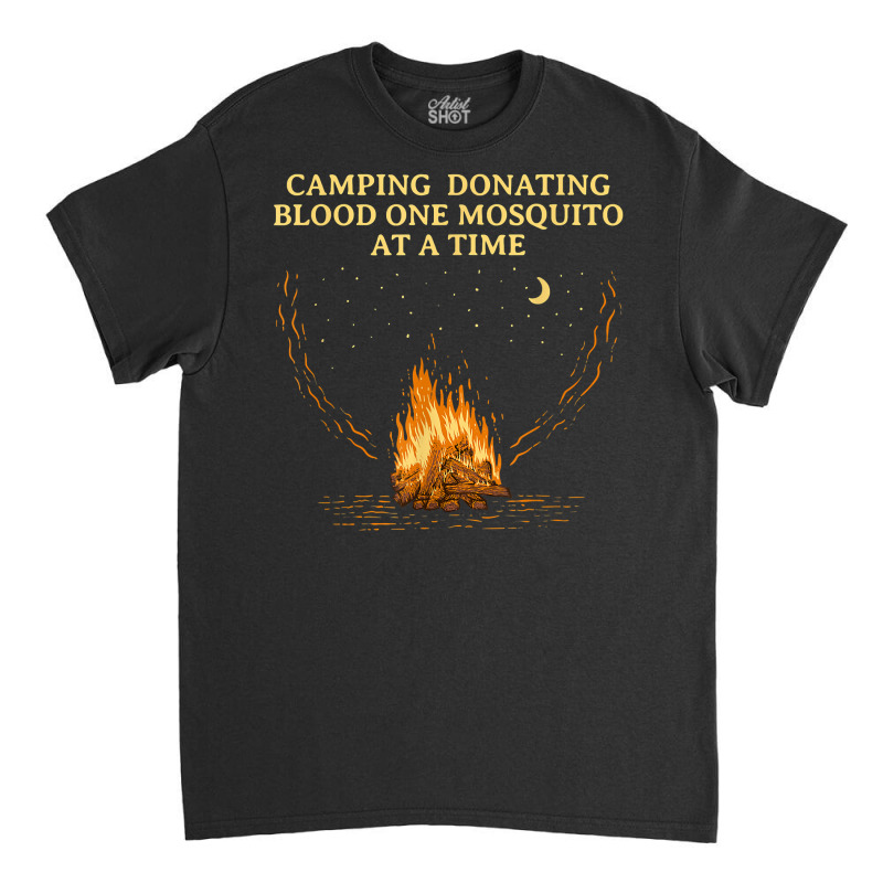 Donating Blood One Mosquito Camping Funny Camper Humor T Shirt Classic T-shirt by jessamynb4pru | Artistshot