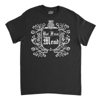 Funny But First Mead Renaissance Faire Ren Festival T Shirt Classic T-shirt | Artistshot