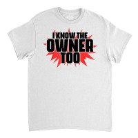 I Know The Owner Too Bartending Mixologist Bartender T Shirt Classic T-shirt | Artistshot