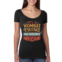 It S A Wombat Thing You Wouldn T Understand   Wombats Women's Triblend Scoop T-shirt | Artistshot