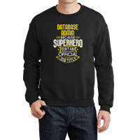 Database Administrator Idea Superhero Job Db Admin Crewneck Sweatshirt | Artistshot