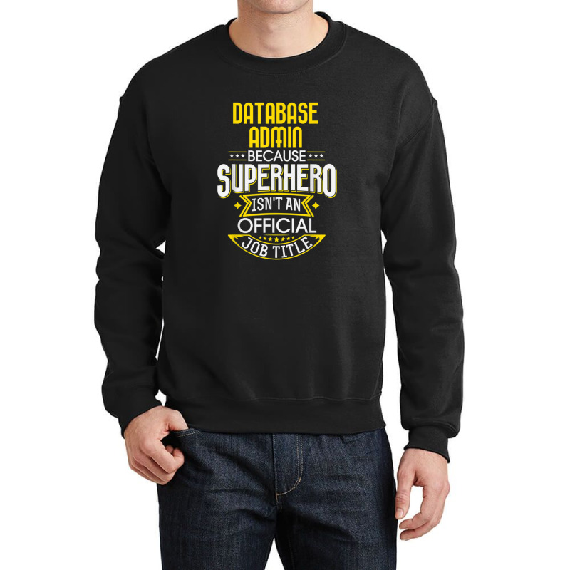 Database Administrator Idea Superhero Job Db Admin Crewneck Sweatshirt by AcostaLopezJuan | Artistshot