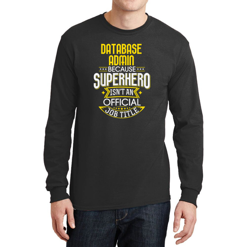 Database Administrator Idea Superhero Job Db Admin Long Sleeve Shirts by AcostaLopezJuan | Artistshot