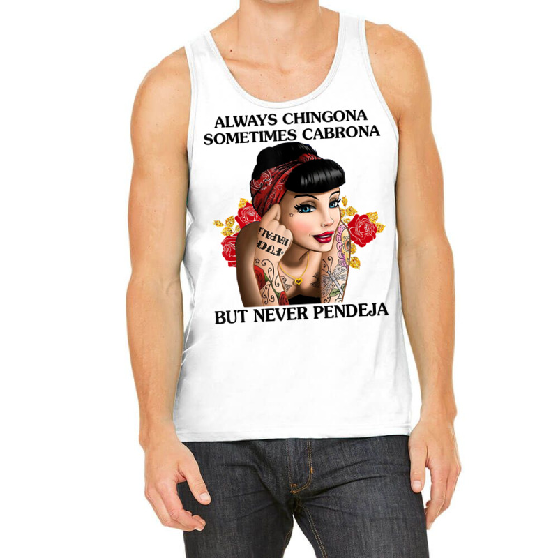 Always Chingona Sometimes Cabrona But Never Pendeja T Shirt T Shirt Tank Top by dorman | Artistshot