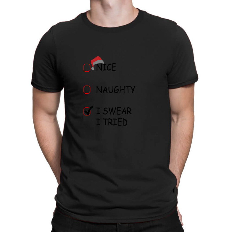 Nice Naughty I Swear I Tried1 T-shirt | Artistshot