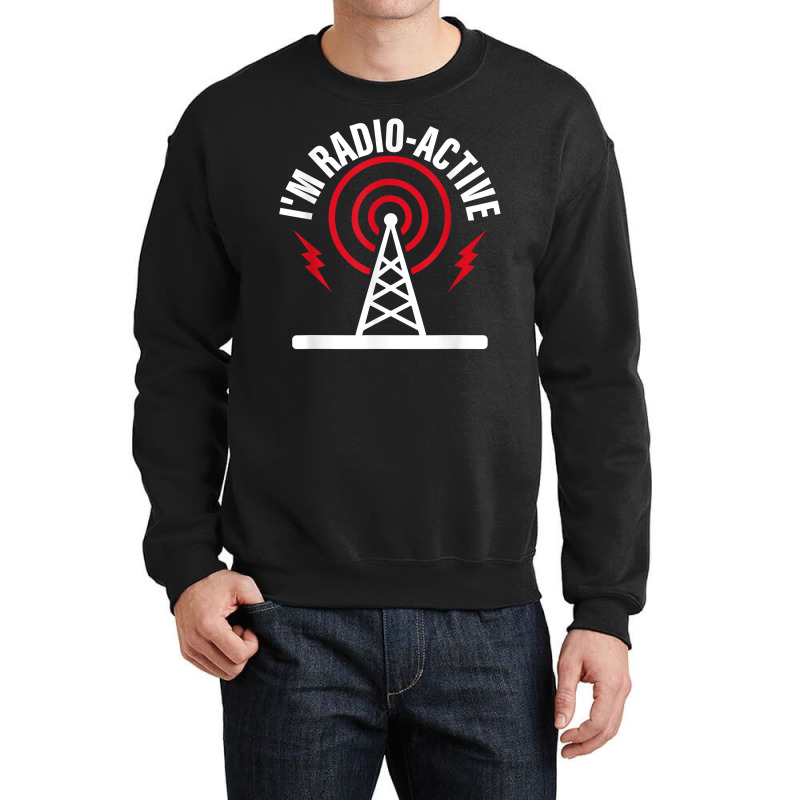 I'm Radio Active Amateur Radio Operator T Shirt Crewneck Sweatshirt by joeykujalat4t | Artistshot