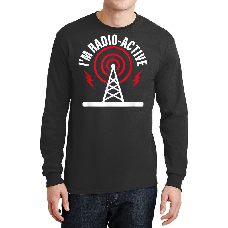 I'm Radio Active Amateur Radio Operator T Shirt Long Sleeve Shirts by joeykujalat4t | Artistshot