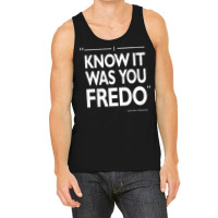 I Know It Was You Fredo  T Humor Tank Top | Artistshot