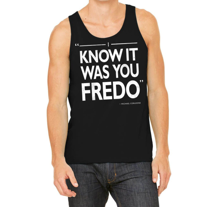 I Know It Was You Fredo  T Humor Tank Top | Artistshot