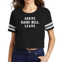 Arrive Raise Hell Leave With Funny Saying Witty Party Hilarious Humor  Scorecard Crop Tee | Artistshot