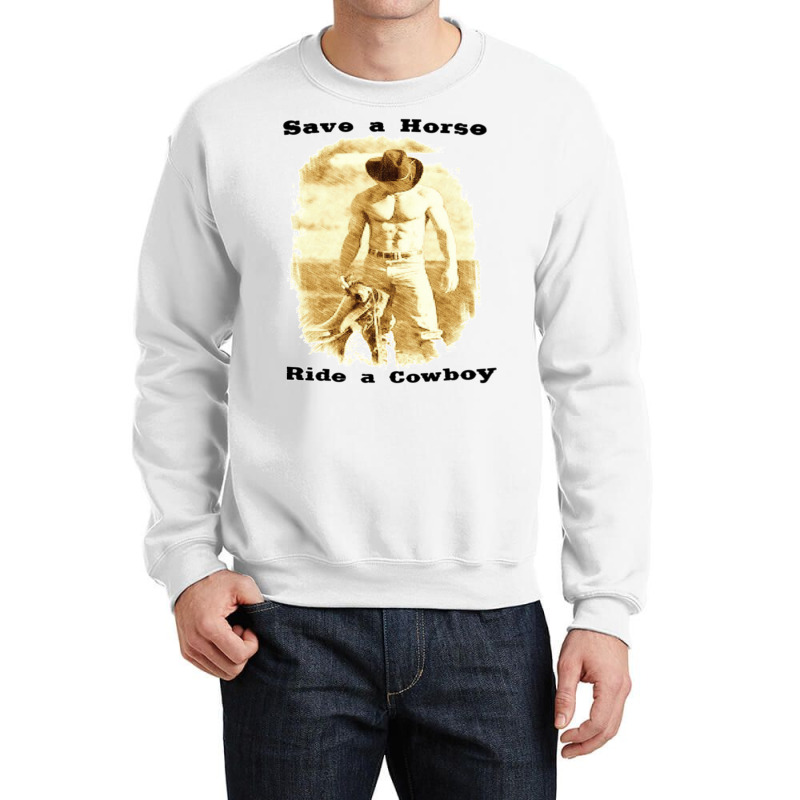 Save A Horse Ride A Cowboy Cowboy Tshirts Cowboy Gifts   Humor Hippie Crewneck Sweatshirt | Artistshot