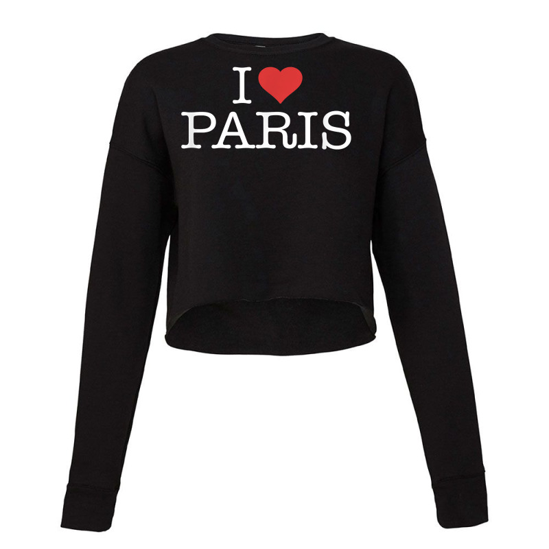 I Love Paris T Shirt Cropped Sweater by jessamynb4pru | Artistshot