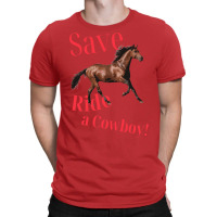 Save A Horse Ride A Cowboy   Gift Blue T-shirt | Artistshot