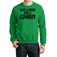 Save A Horse Ride Cowboy Gift For Joke Sarcastic   Travel Crewneck Sweatshirt | Artistshot