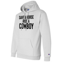 Save A Horse Ride Cowboy Gift For Joke Sarcastic   Travel Champion Hoodie | Artistshot