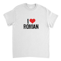 I Love Roman Classic T-shirt | Artistshot