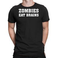 Zombies Eat Brains T-shirt | Artistshot