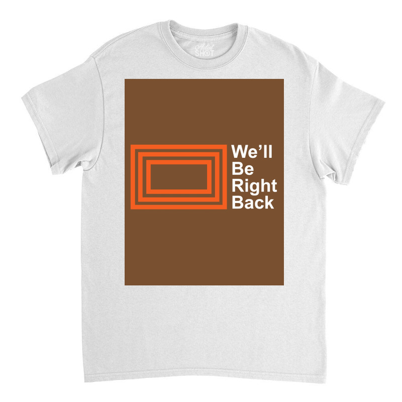 The Eric Andre Show Wex27ll Be Right Back Shirt Poster Trending Classic T-shirt by lsaacsiuis1 | Artistshot