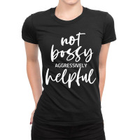 I’m Not Bossy I’m Aggressively Helpful Funny Quote Boss Gift Sweat Ladies Fitted T-shirt | Artistshot