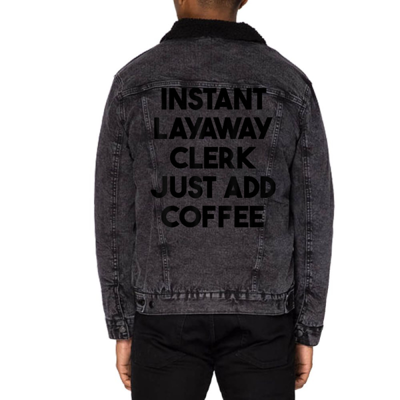 Instant Layaway Clerk Just Add Coffee T Shirt Unisex Sherpa-Lined Denim Jacket by jessamynb4pru | Artistshot