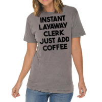 Instant Layaway Clerk Just Add Coffee T Shirt Vintage T-shirt | Artistshot