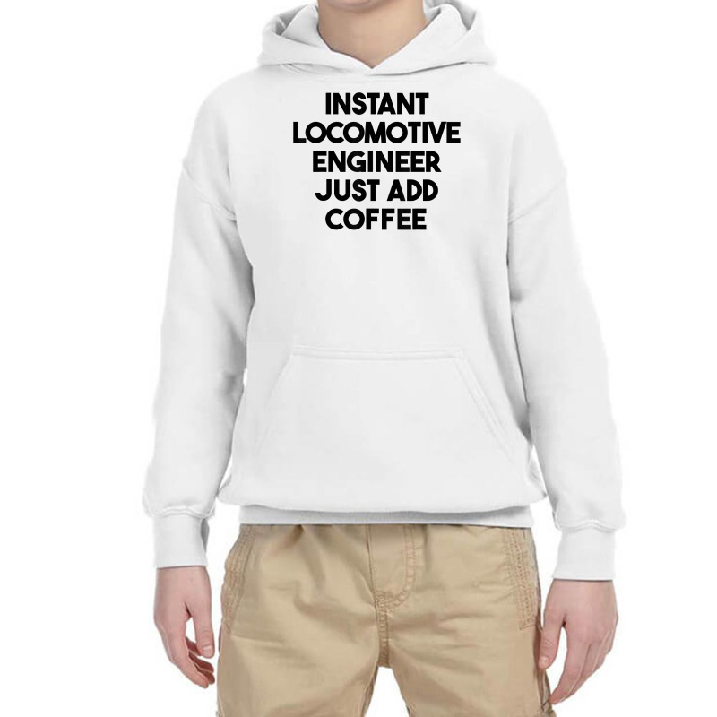 Instant Locomotive Engineer Just Add Coffee T Shirt Youth Hoodie by xq8pjbeamer | Artistshot