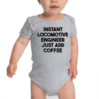 Instant Locomotive Engineer Just Add Coffee T Shirt Baby Bodysuit | Artistshot