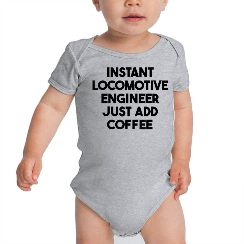 Instant Locomotive Engineer Just Add Coffee T Shirt Baby Bodysuit by xq8pjbeamer | Artistshot