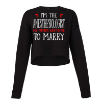 I'm The Anesthesiologist Parents Wanted Me To Marry T Shirt Cropped Sweater | Artistshot