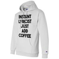 Instant Lyricist Just Add Coffee T Shirt Champion Hoodie | Artistshot