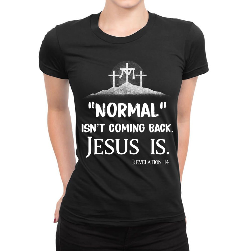 Jesus Christian Normal Isnt Coming Back But Jesus Is Revelation 14 Cos Ladies Fitted T-Shirt by AURRADILLARD | Artistshot