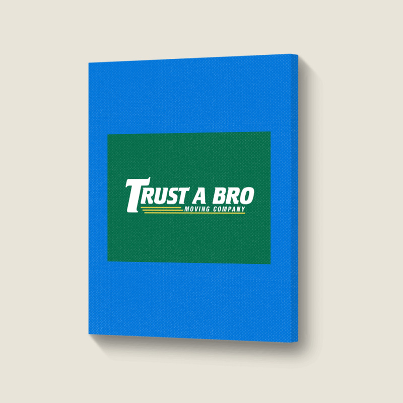 Trust A Bro Moving Company Poster Humor Portrait Canvas Print | Artistshot