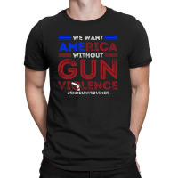 We Want America Without Gun Violence T-shirt | Artistshot