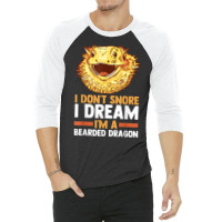 I Don't Snore I Dream I'm A Beraded Dragon Dragons T Shirt 3/4 Sleeve Shirt | Artistshot