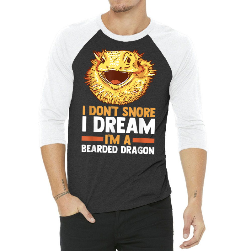 I Don't Snore I Dream I'm A Beraded Dragon Dragons T Shirt 3/4 Sleeve Shirt | Artistshot