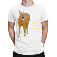 Hot Trend Never Stop Laughing! Funny Horse Painting T-shirt | Artistshot