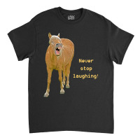 Hot Trend Never Stop Laughing! Funny Horse Painting Classic T-shirt | Artistshot