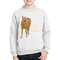 Hot Trend Never Stop Laughing! Funny Horse Painting Youth Sweatshirt | Artistshot