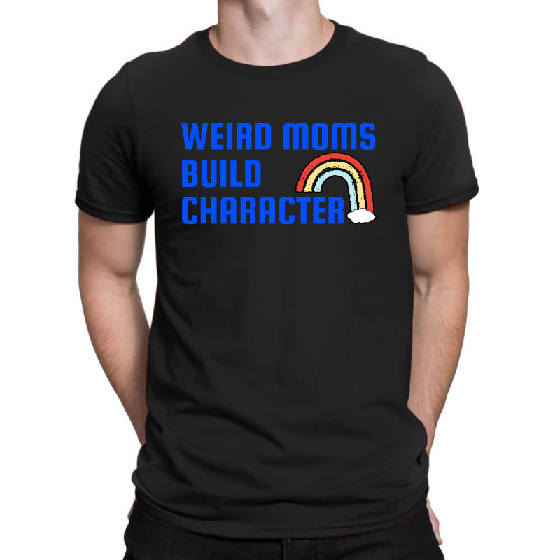 Weird Mom Build Character Rainbow Mothers Day T-shirt | Artistshot