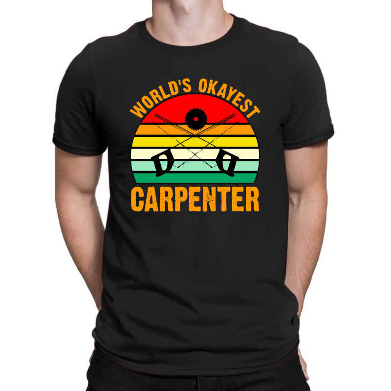 World's Okayest Carpenter T-shirt | Artistshot